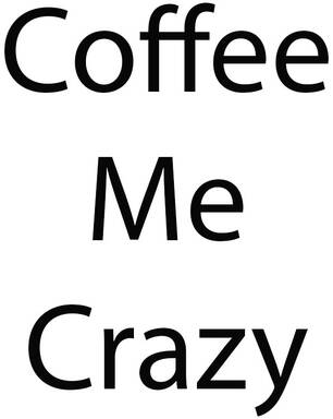 Coffee Me Crazy